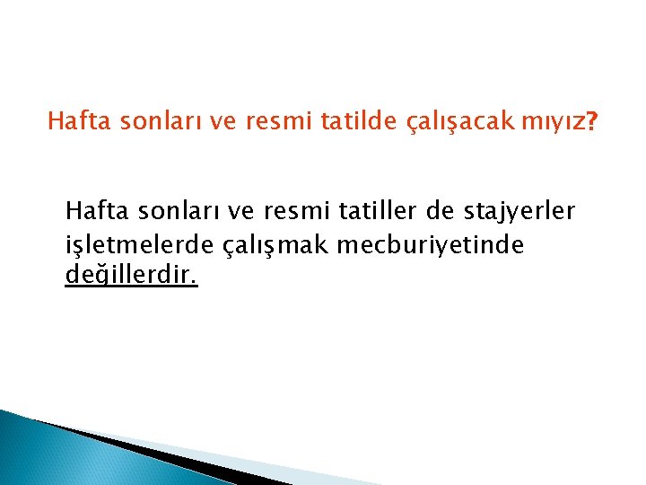 Hafta sonları ve resmi tatilde çalışacak mıyız? Hafta sonları ve resmi tatiller de stajyerler