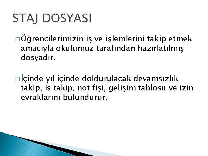 STAJ DOSYASI � Öğrencilerimizin iş ve işlemlerini takip etmek amacıyla okulumuz tarafından hazırlatılmış dosyadır.