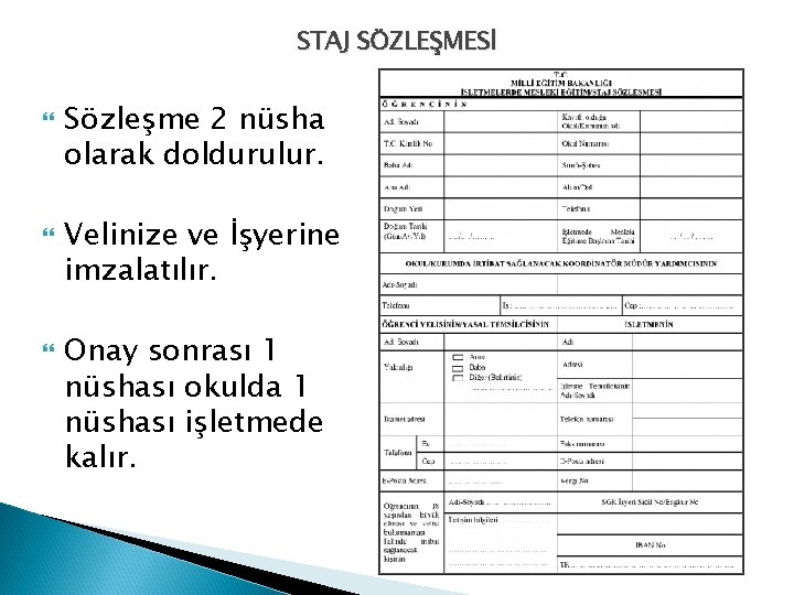 STAJ SÖZLEŞMESİ Sözleşme 2 nüsha olarak doldurulur. Velinize ve İşyerine imzalatılır. Onay sonrası 1