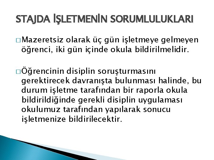  STAJDA İŞLETMENİN SORUMLULUKLARI � Mazeretsiz olarak üç gün işletmeye gelmeyen öğrenci, iki gün