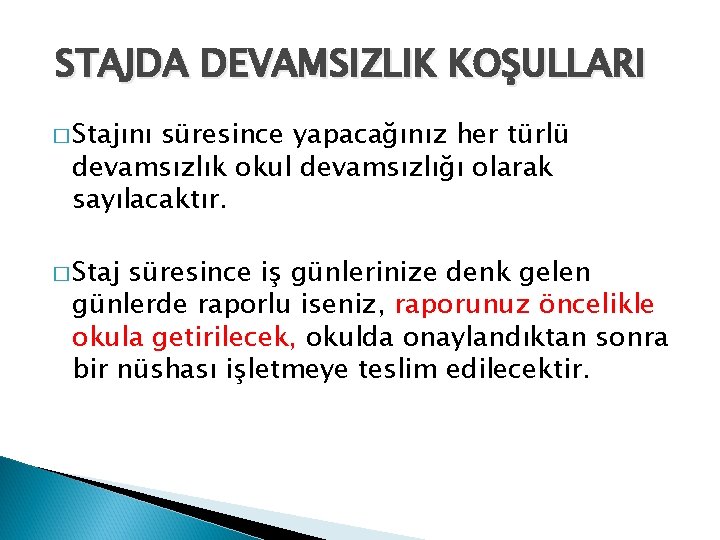  STAJDA DEVAMSIZLIK KOŞULLARI � Stajını süresince yapacağınız her türlü devamsızlık okul devamsızlığı olarak