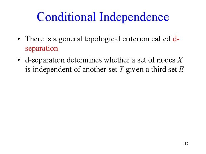 Conditional Independence • There is a general topological criterion called dseparation • d-separation determines