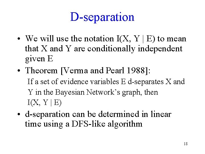 D-separation • We will use the notation I(X, Y | E) to mean that