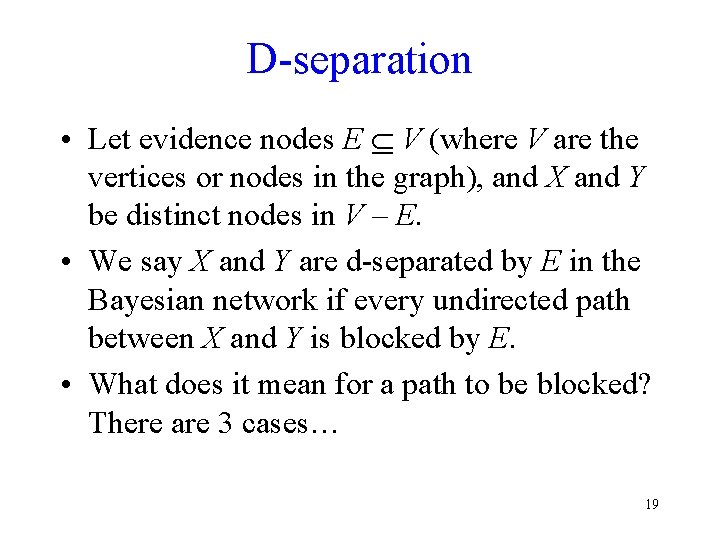 D-separation • Let evidence nodes E V (where V are the vertices or nodes