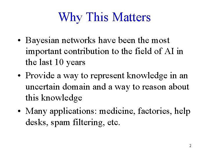 Why This Matters • Bayesian networks have been the most important contribution to the
