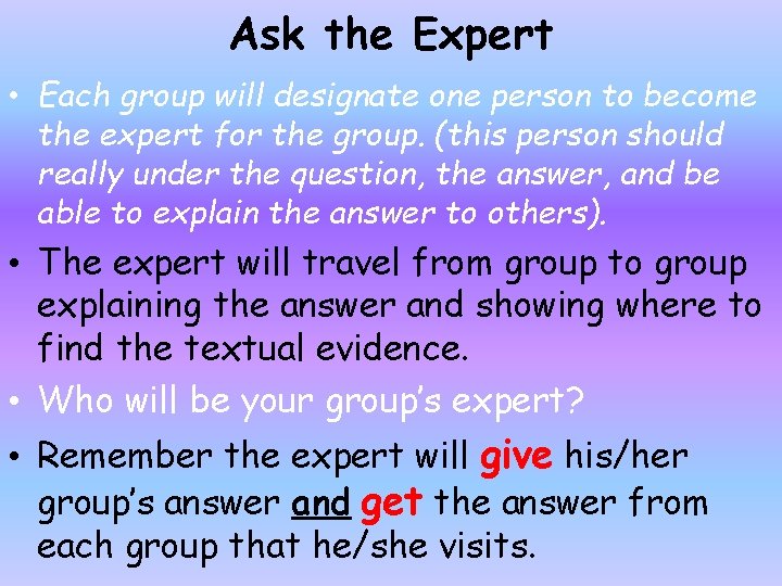 Ask the Expert • Each group will designate one person to become the expert