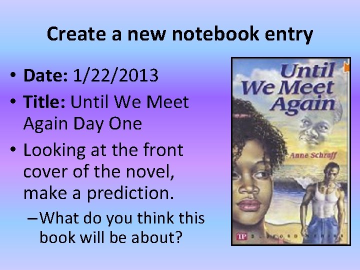 Create a new notebook entry • Date: 1/22/2013 • Title: Until We Meet Again