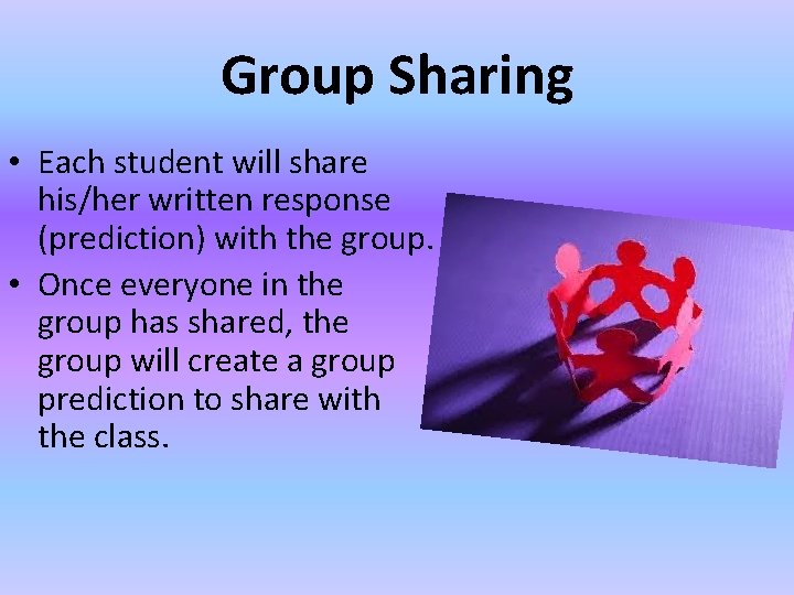 Group Sharing • Each student will share his/her written response (prediction) with the group.