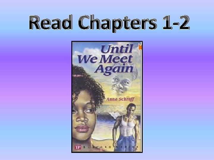 Read Chapters 1 -2 