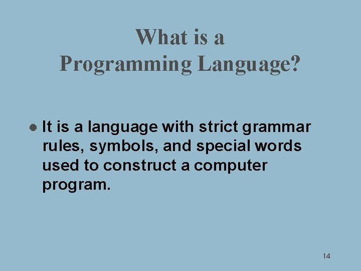 What is a Programming Language? l It is a language with strict grammar rules,