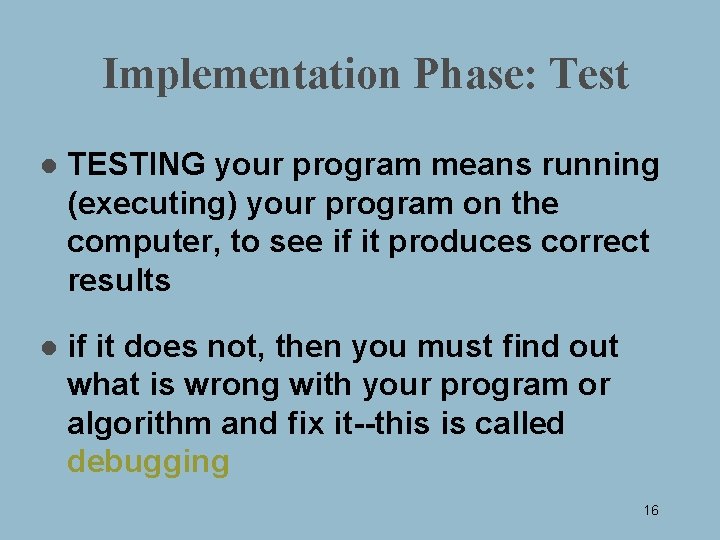 Implementation Phase: Test l TESTING your program means running (executing) your program on the