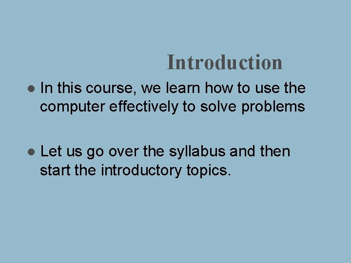 Introduction l In this course, we learn how to use the computer effectively to