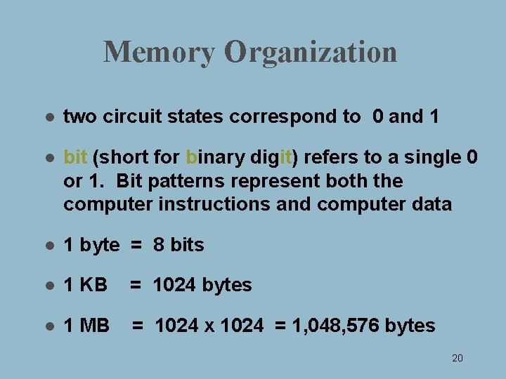 Memory Organization l two circuit states correspond to 0 and 1 l bit (short