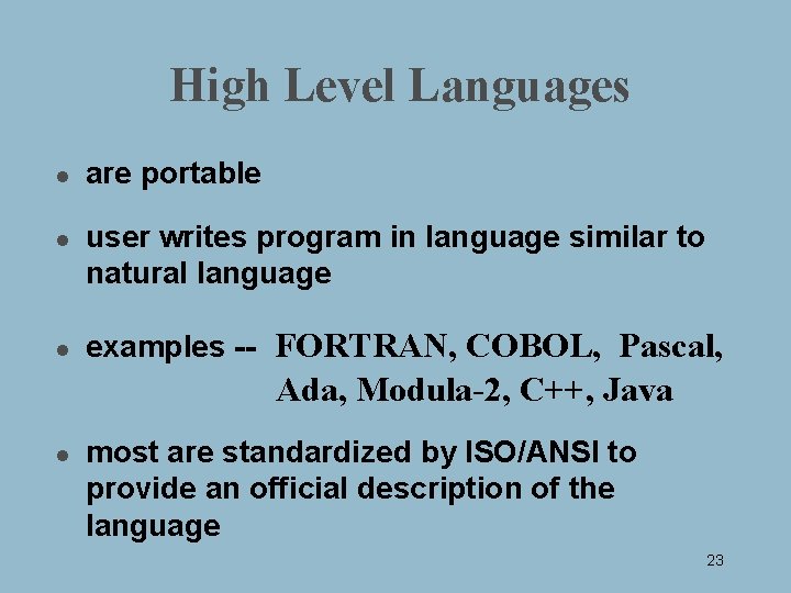 High Level Languages l l l are portable user writes program in language similar