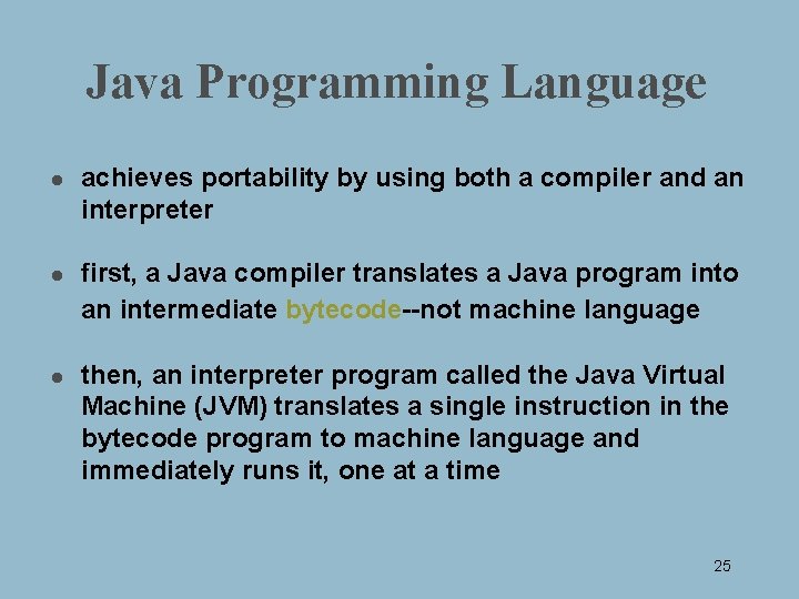 Java Programming Language l l l achieves portability by using both a compiler and