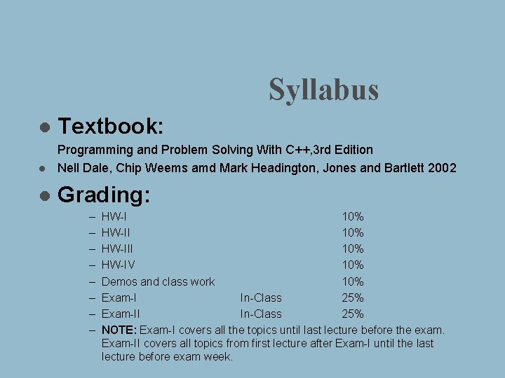 Syllabus l Textbook: l Programming and Problem Solving With C++, 3 rd Edition Nell