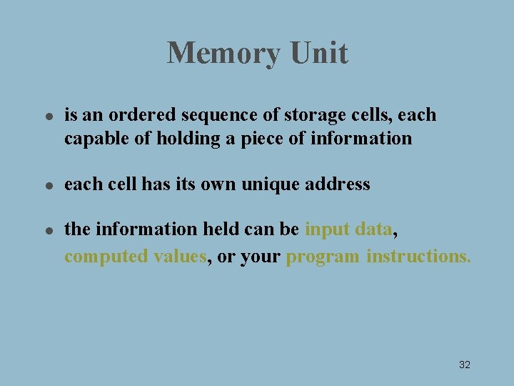 Memory Unit l l l is an ordered sequence of storage cells, each capable
