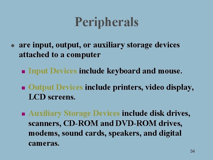 Peripherals l are input, output, or auxiliary storage devices attached to a computer n