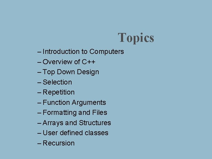 Topics – Introduction to Computers – Overview of C++ – Top Down Design –