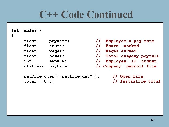 C++ Code Continued int { main( ) float int ofstream pay. Rate; hours; wages;