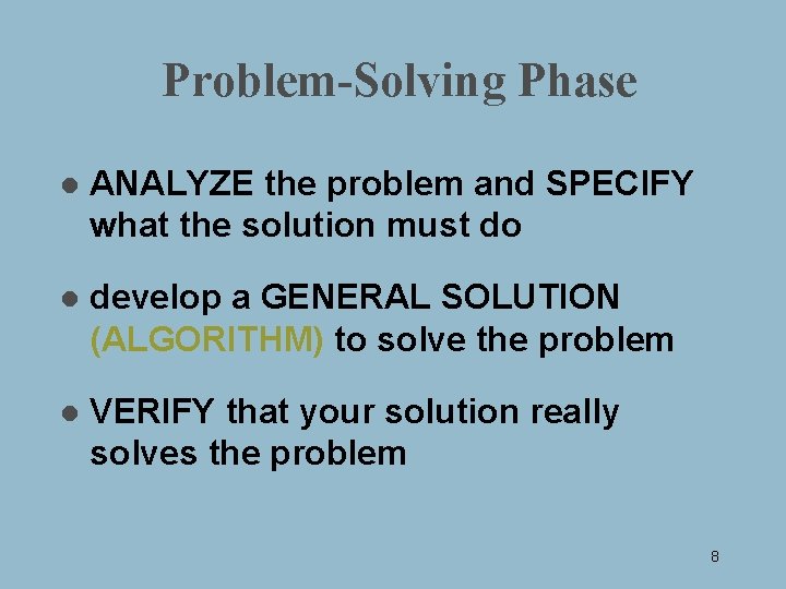 Problem-Solving Phase l ANALYZE the problem and SPECIFY what the solution must do l