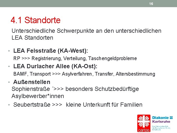 16 4. 1 Standorte Unterschiedliche Schwerpunkte an den unterschiedlichen LEA Standorten • LEA Felsstraße