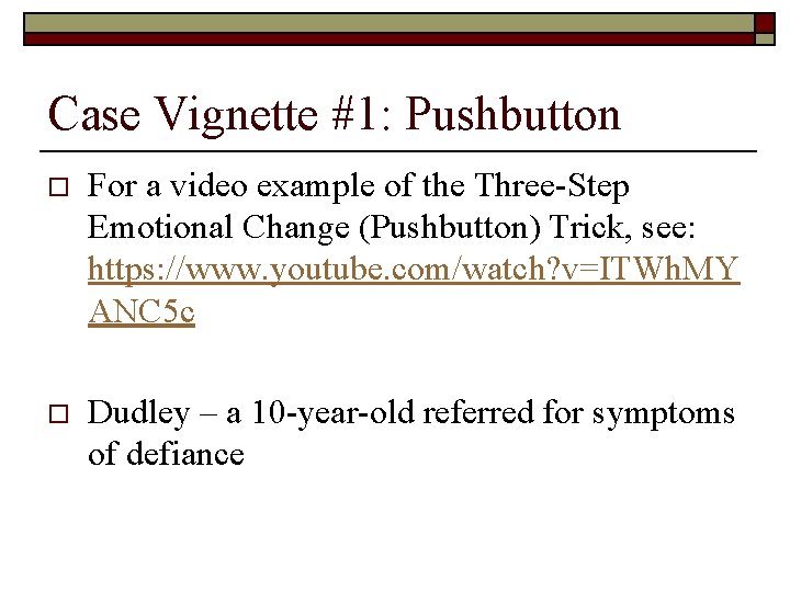 Case Vignette #1: Pushbutton o For a video example of the Three-Step Emotional Change