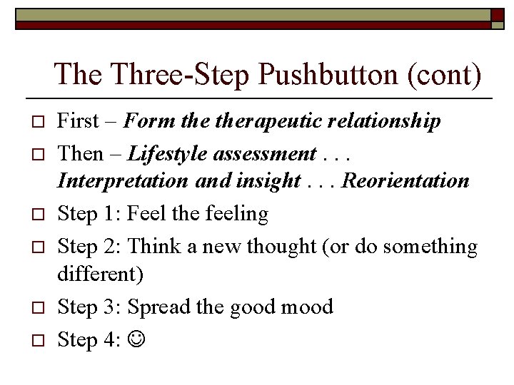 The Three-Step Pushbutton (cont) o o o First – Form therapeutic relationship Then –