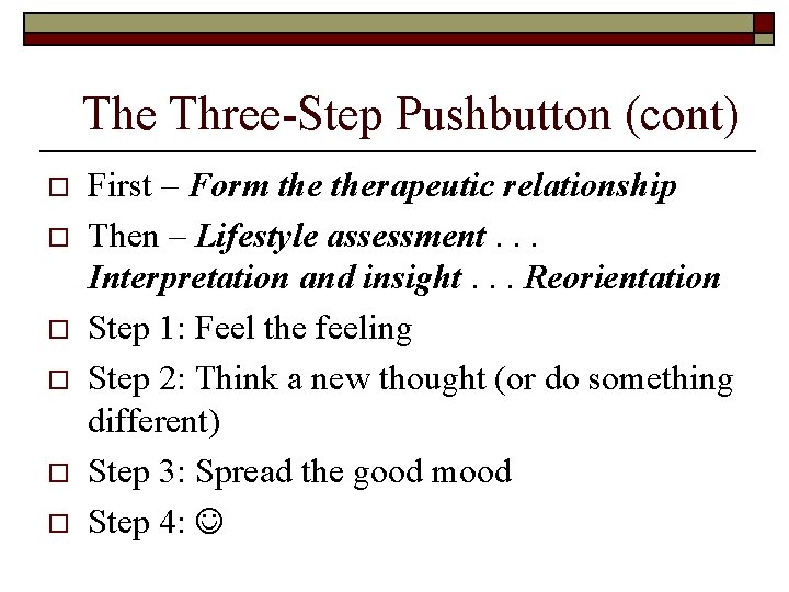 The Three-Step Pushbutton (cont) o o o First – Form therapeutic relationship Then –