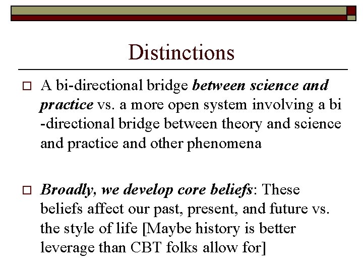 Distinctions o A bi-directional bridge between science and practice vs. a more open system