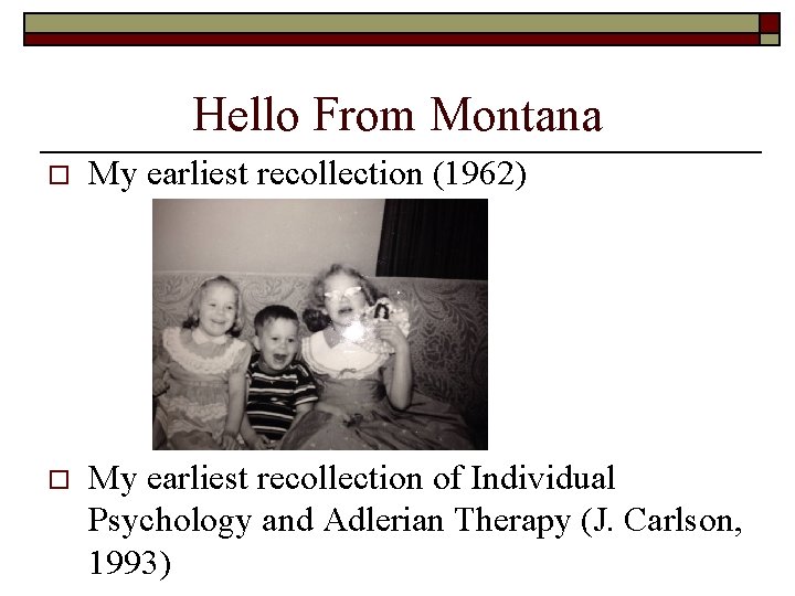 Hello From Montana o My earliest recollection (1962) o My earliest recollection of Individual