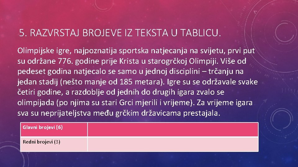 5. RAZVRSTAJ BROJEVE IZ TEKSTA U TABLICU. Olimpijske igre, najpoznatija sportska natjecanja na svijetu,