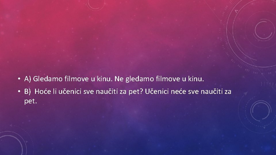  • A) Gledamo filmove u kinu. Ne gledamo filmove u kinu. • B)