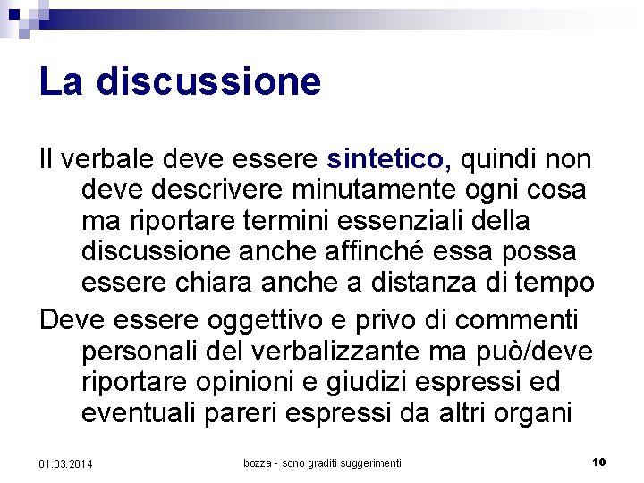 La discussione Il verbale deve essere sintetico, quindi non deve descrivere minutamente ogni cosa