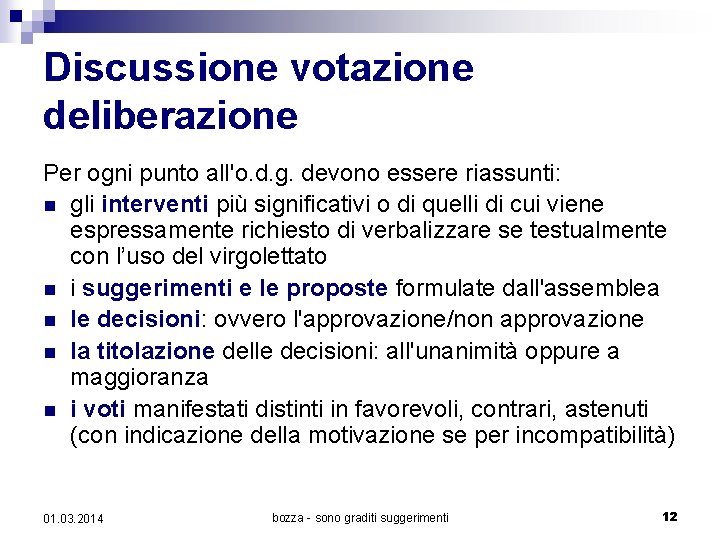 Discussione votazione deliberazione Per ogni punto all'o. d. g. devono essere riassunti: n gli