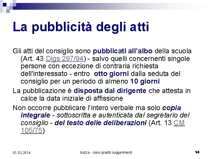 La pubblicità degli atti Gli atti del consiglio sono pubblicati all’albo della scuola (Art.