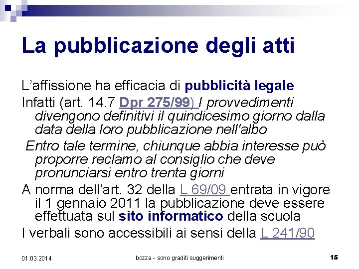 La pubblicazione degli atti L’affissione ha efficacia di pubblicità legale Infatti (art. 14. 7
