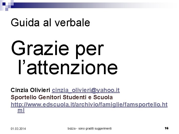 Guida al verbale Grazie per l’attenzione Cinzia Olivieri cinzia_olivieri@yahoo. it Sportello Genitori Studenti e