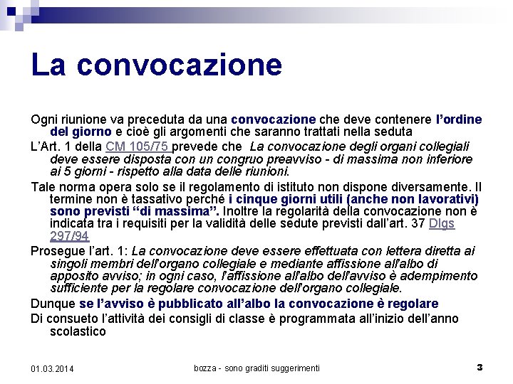 La convocazione Ogni riunione va preceduta da una convocazione che deve contenere l’ordine del