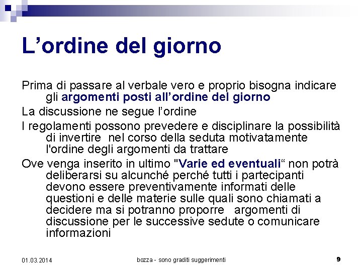 L’ordine del giorno Prima di passare al verbale vero e proprio bisogna indicare gli