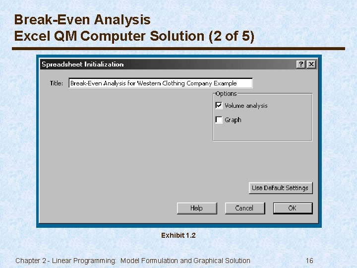 Break-Even Analysis Excel QM Computer Solution (2 of 5) Exhibit 1. 2 Chapter 2