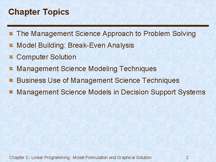 Chapter Topics The Management Science Approach to Problem Solving Model Building: Break-Even Analysis Computer