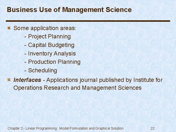 Business Use of Management Science Some application areas: - Project Planning - Capital Budgeting