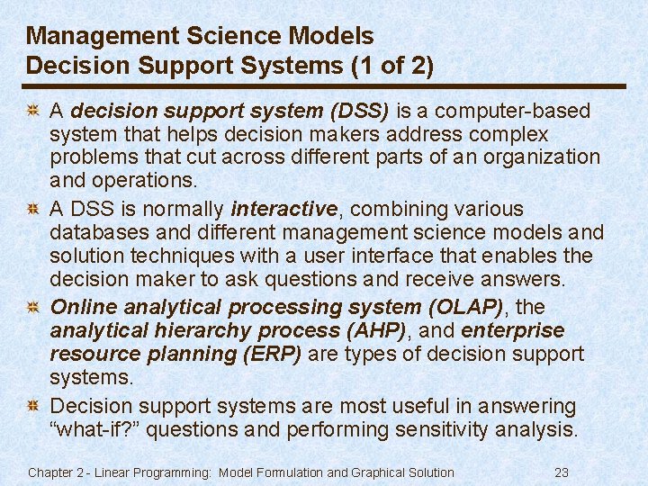 Management Science Models Decision Support Systems (1 of 2) A decision support system (DSS)