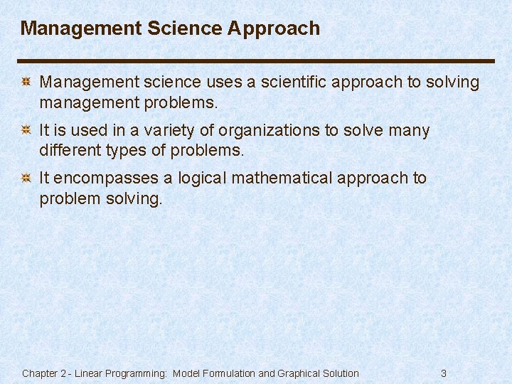 Management Science Approach Management science uses a scientific approach to solving management problems. It