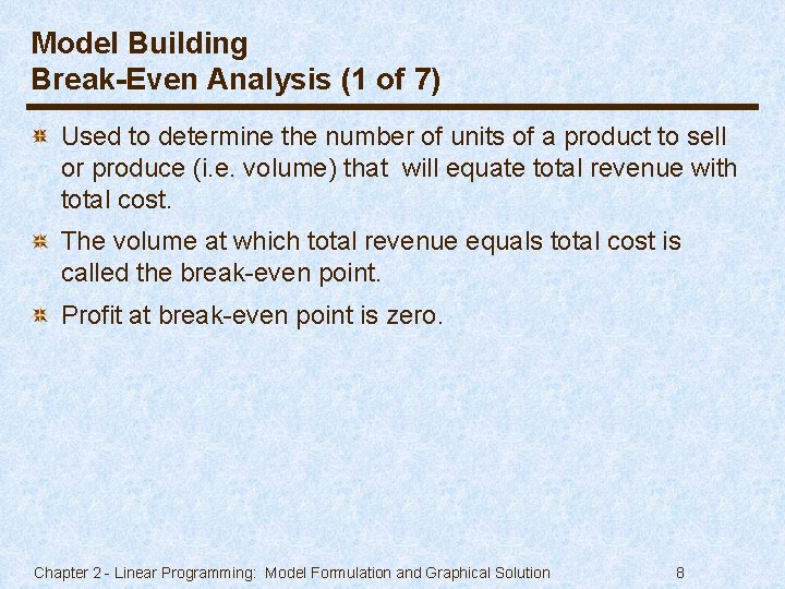 Model Building Break-Even Analysis (1 of 7) Used to determine the number of units