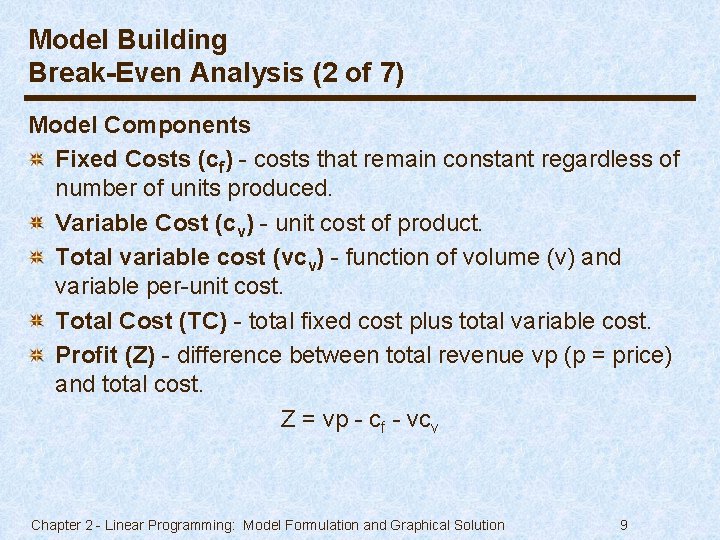 Model Building Break-Even Analysis (2 of 7) Model Components Fixed Costs (cf) - costs