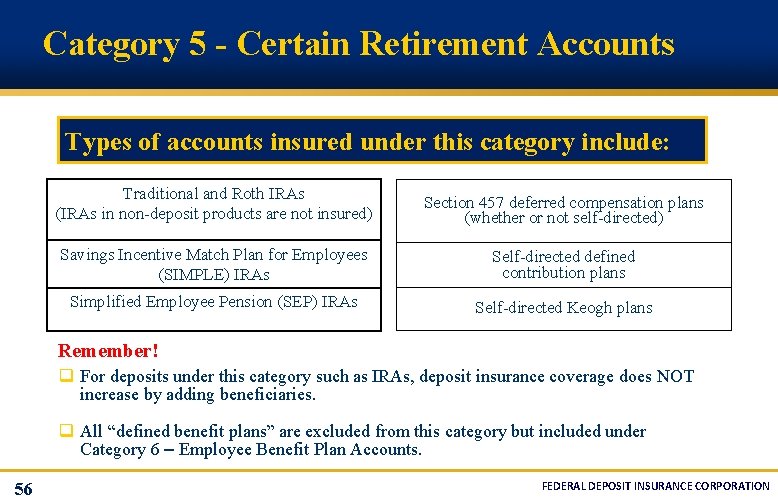 Category 5 - Certain Retirement Accounts Types of accounts insured under this category include: