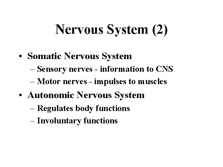 Nervous System (2) • Somatic Nervous System – Sensory nerves - information to CNS