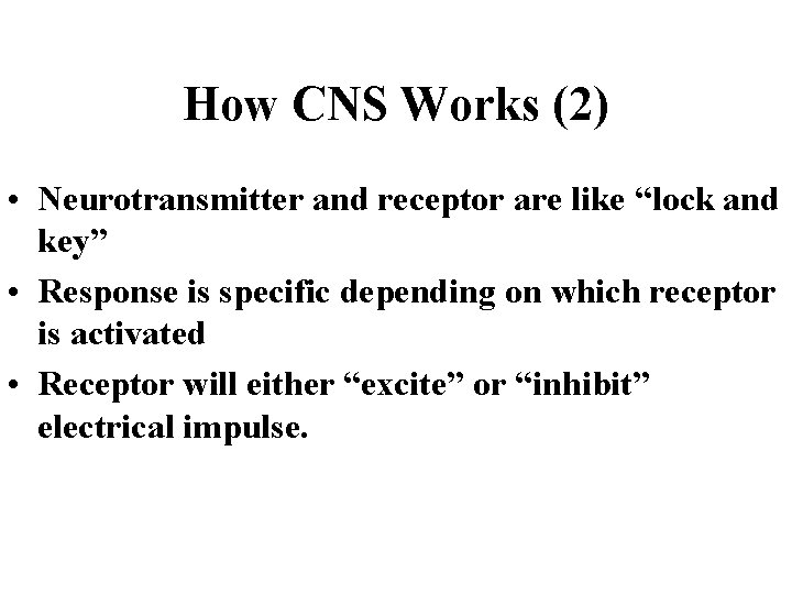 How CNS Works (2) • Neurotransmitter and receptor are like “lock and key” •